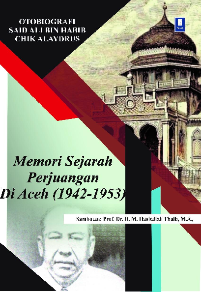 Memori Sejarah Perjuangan di Aceh (1942-1953) Otobiografi Said Ali Bin Habib Chik Alaydrus