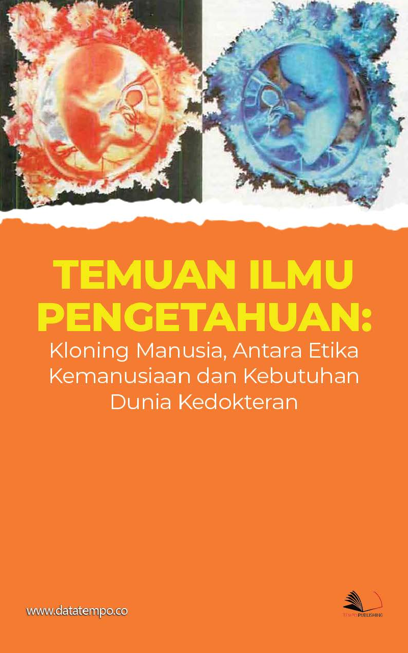 Temuan Ilmu Pengetahuan: Kloning Manusia, Antara Etika Kemanusiaan dan Kebutuhan Dunia Kedokteran