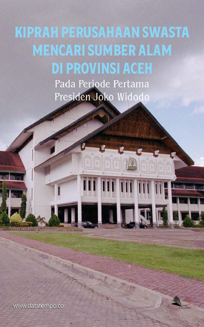 Kiprah Perusahaan Swasta Mencari Sumber Alam di Provinsi Aceh pada Periode Pertama Presiden Joko Widodo