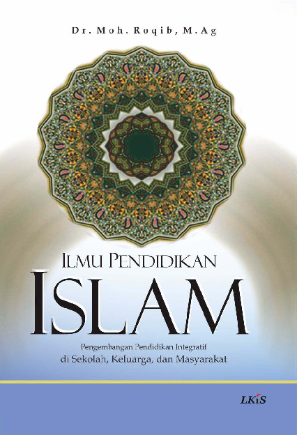 Ilmu Pendidikan Islam ; Pengembangan Pendidikan Integratif di Sekolah, Keluarga dan Masyarakat