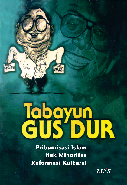 Tabayun Gus Dur ; Pribumisasi Islam, Hak Minoritas, Reformasi Kultural