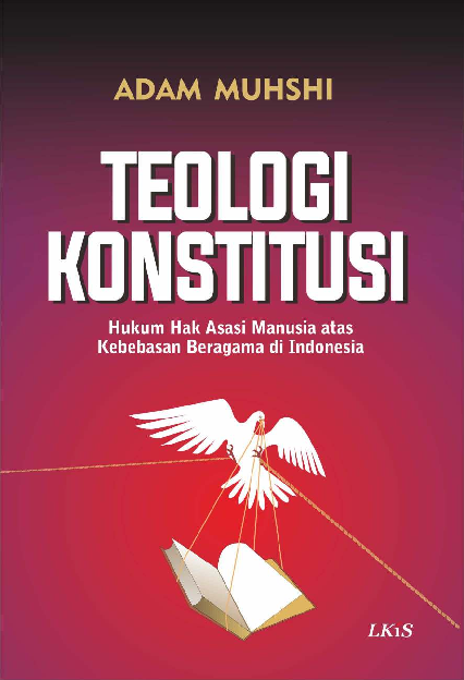 TEOLOGI KONSTITUSI: Hukum Hak Asasi Manusia atas Kebebasan Beragama