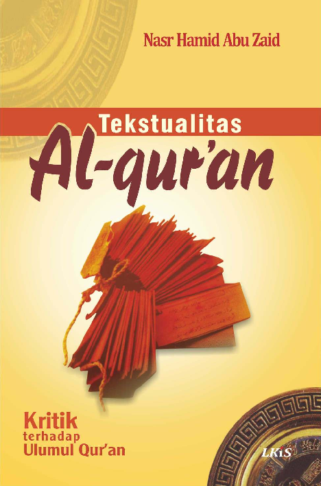 Tekstualitas Al-Qur''an ; Kritik terhadap Ulumul Qur''an