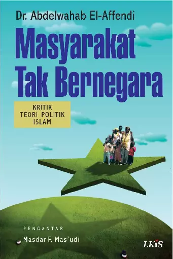 Masyarakat Tak Bernegara ; Kritik Teori Politik Islam