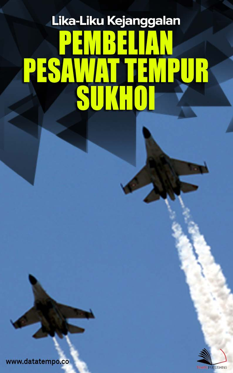 Lika-Liku Kejanggalan Pembelian Pesawat Tempur Sukhoi