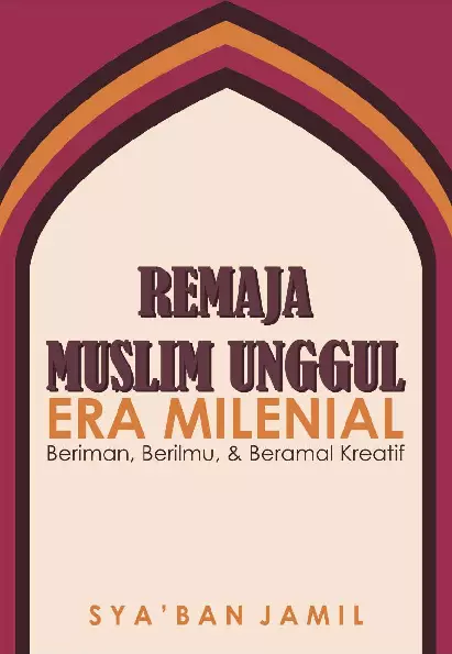 Remaja Muslim Unggul Era Milenial Beriman, Berilmu, dan Beramal Kreatif