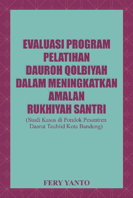 Evaluasi Program Pelatihan Dauroh Qolbiyah dalam Meningkatkan Amalan Rukhiyah Santri: Studi Kasus di Pondok Pesantren Daarut Tauhiid Kota Bandung