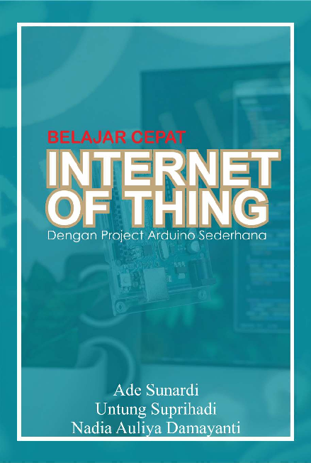 Belajar cepat internet of thing : dengan project arduino sederhana