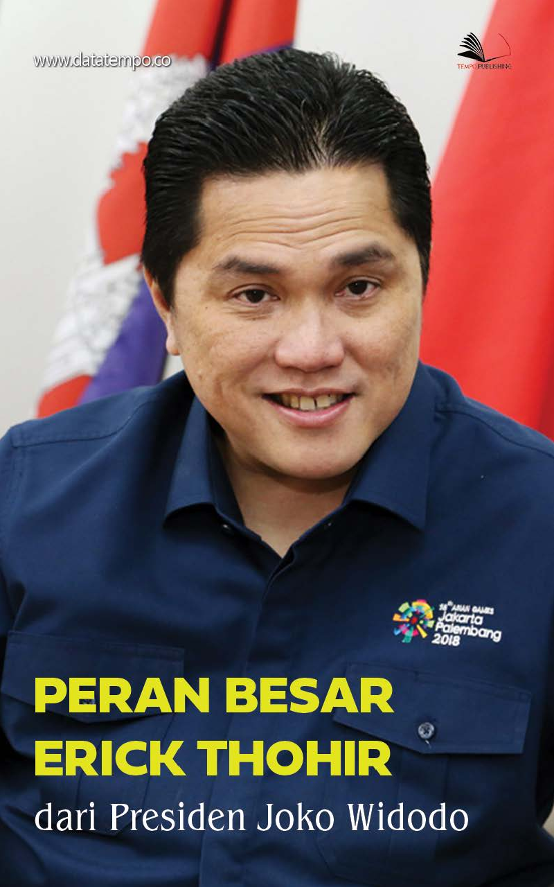 Peran Besar Erick Thohir dari Presiden Joko Widodo