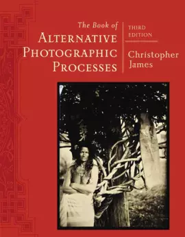 The Book of Alternative Photographic Processes