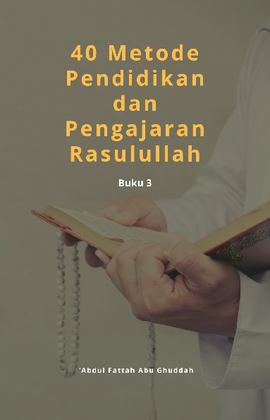 40 Metode Pendidikan dan Pengajaran Rasulullah: Buku 3