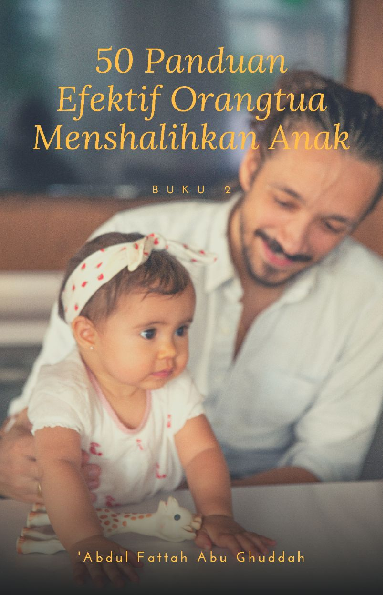 50 Panduan Efektif Orangtua Menshalihkan Anak: Buku 2