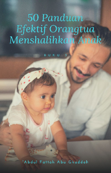 50 Panduan Efektif Orangtua Menshalihkan Anak: Buku 3