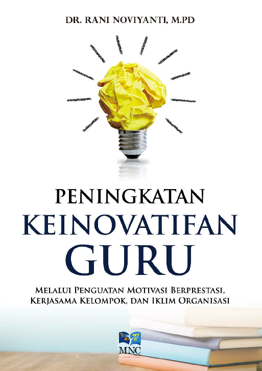 Peningkatan Keinovatifan Guru Melalui Penguatan Motivasi Berprestasi, Kerjasama Kelompok, dan Iklim Organisasi.