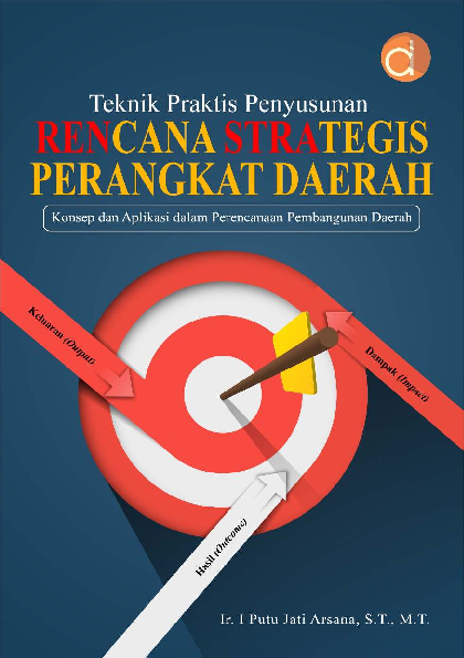 Teknik Praktis Penyusunan Rencana Strategis Perangkat Daerah Konsep Dan Aplikasi Dalam Perencanaan Pembangunan Daerah