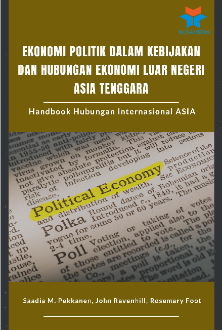 Ekonomi Politik dalam Kebijakan dan Hubungan Ekonomi Luar Negeri Asia Tenggara: Handbook Hubungan Internasional Asia