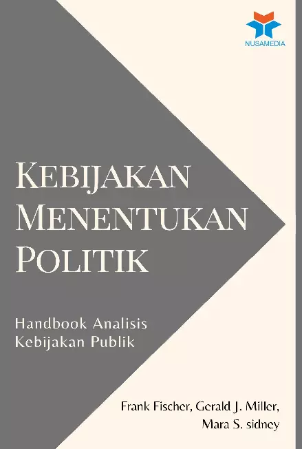 Kebijakan Menentukan Politik: Handbook Analisis Kebijakan Publik