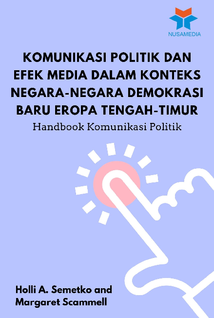 Komunikasi Politik dan Efek Media dalam Konteks Negara-Negara Demokrasi Baru Eropa Tengah-Timur: Handbook Komunikasi Politik