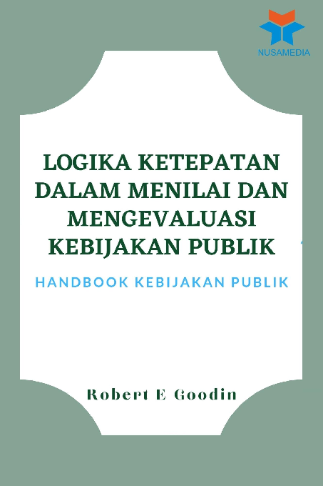 Logika Ketepatan dalam Menilai dan Mengevaluasi Kebijakan Publik: Handbook Kebijakan Publik