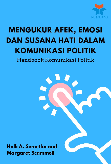 Mengukur Afek, Emosi dan Susana Hati dalam Komunikasi Politik: Handbook Komunikasi Politik