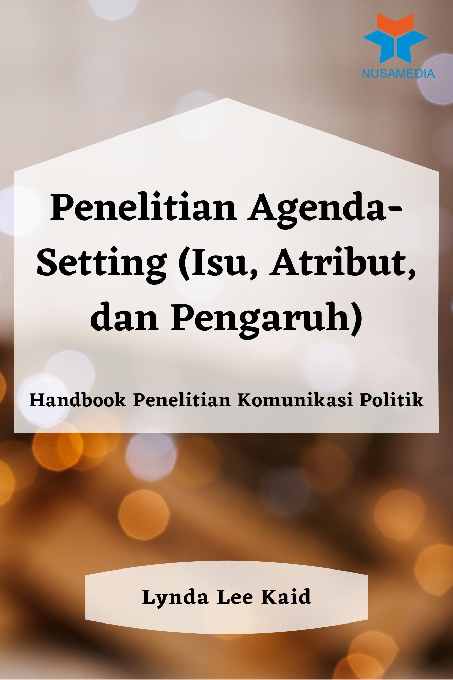 Penelitian Agenda-Setting (Isu, Atribut, dan Pengaruh): Handbook Penelitian Komunikasi Politik