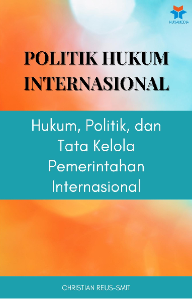 Politik Hukum Internasional: Hukum, Politik, dan Tata Kelola Pemerintahan Internasional