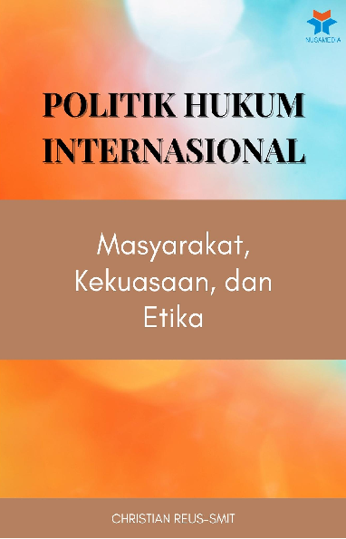 Politik Hukum Internasional: Masyarakat, Kekuasaan, dan Etika