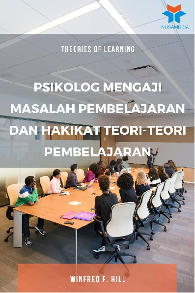 Theories Of Learning: Psikolog Mengaji Masalah Pembelajaran dan Hakikat Teori-Teori Pembelajaran