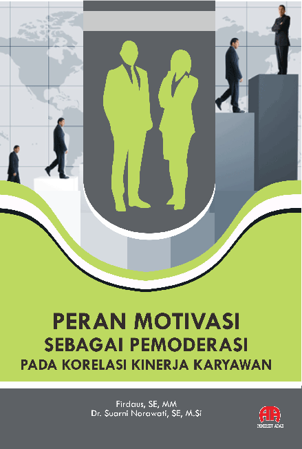 PERAN MOTIVASI SEBAGAI PEMODERASI PADA KORELASI KINERJA KARYAWAN