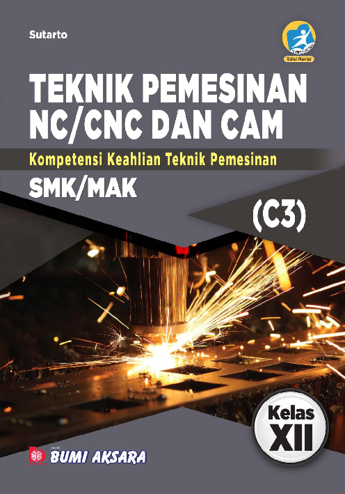 Teknik Pemesinan NC/CNC dan CAM SMK/MAK Kelas XII (Kompetensi Keahlian Teknik Pemesinan)