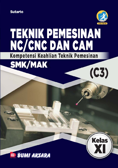 Teknik Pemesinan NC/CNC dan CAM SMK/MAK Kelas XI (Kompetensi Keahlian Teknik Pemesinan)