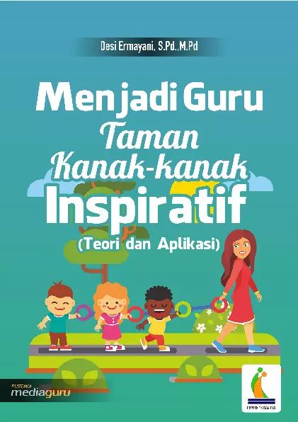 Menjadi Guru Taman Kanak-kanak Inspiratif (Teori dan Aplikasi)