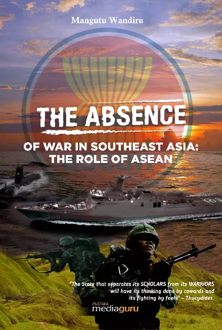 The Absence of War in Southeast Asia: The Role of ASEAN