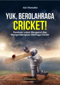 Yuk, Berolahraga Cricket! (Panduan untuk Mengenal dan Mengembangkan Olahraga Cricket)