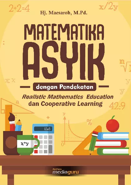 Matematika Asyik dengan Pendekatan: Realistic Mathematics Education dan Cooperative Learning