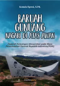 Baruah Gunuang Nagari di Atas Awan (Sejarah Perjuangan Masyarakat pada Masa Pemerintahan Darurat Republik Indonesia/ PDRI)