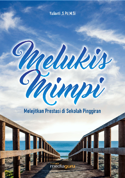 Melukis Mimpi (Melejitkan Prestasi di Sekolah Pinggiran)