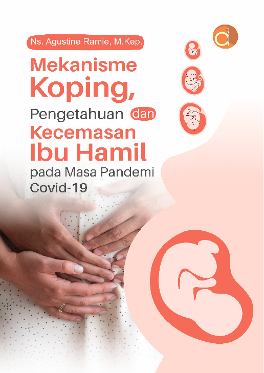 Mekanisme Koping, Pengetahuan Dan Kecemasan Ibu Hamil Pada Masa Pandemi Covid-19