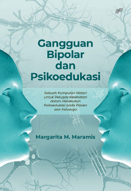 Gangguan Bipolar dan Psikoedukasi Sebuah Kumpulan Materi untuk Petugas Kesehatan dalam Melakukan Psikoedukasi pada Pasien dan Keluarga