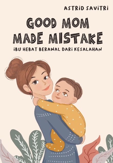 GOOD MOM MADE MISTAKE - IBU HEBAT BERAWAL DARI KESALAHAN