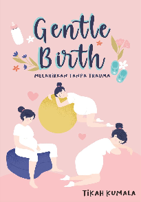 GENTLE BIRTH - MELAHIRKAN TANPA TRAUMA