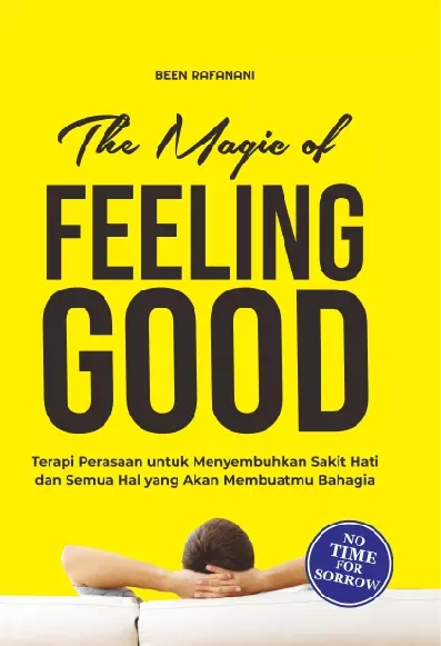 THE MAGIC OF FEELING GOOD Terapi Perasaan untuk Menyembuhkan Sakit Hati dan Semua Hal yang Akan Membuatmu Bahagia