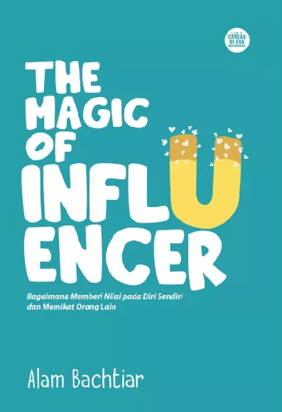 THE MAGIC OF INFLUENCER Bagaimana Memberi Nilai pada Diri Sendiri dan Memikat Orang Lain