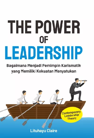 THE POWER OF LEADERSHIP Bagaimana Menjadi Pemimpin Karismatik yang Memiliki Kekuatan Menyatukan