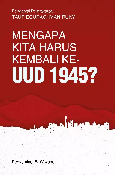 Mengapa Kita Harus Kembali ke UUD 1945?