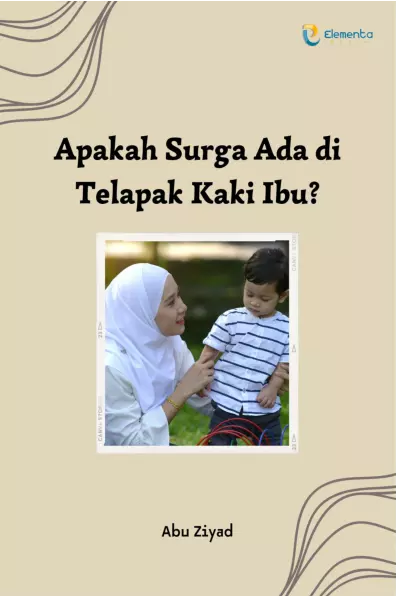 Apakah Surga Ada di Telapak Kaki Ibu?