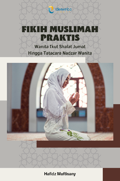 Fikih Muslimah Praktis: Wanita Ikut Shalat Jumat Hingga Tatacara Nadzar Wanita