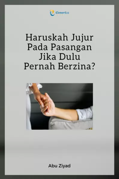 Haruskah Jujur Pada Pasangan Jika Dulu Pernah Berzina?