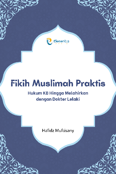 Fikih Muslimah Praktis: Hukum KB Hingga Melahirkan dengan Dokter Lelaki