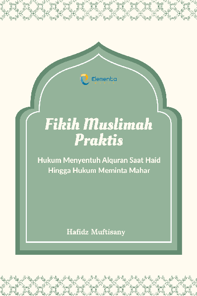 Fikih Muslimah Praktis: Hukum Menyentuh Alquran Saat Haid Hingga Hukum Meminta Mahar